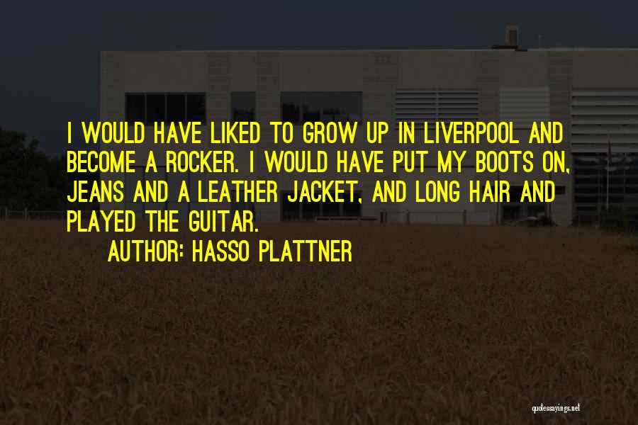 Hasso Plattner Quotes: I Would Have Liked To Grow Up In Liverpool And Become A Rocker. I Would Have Put My Boots On,