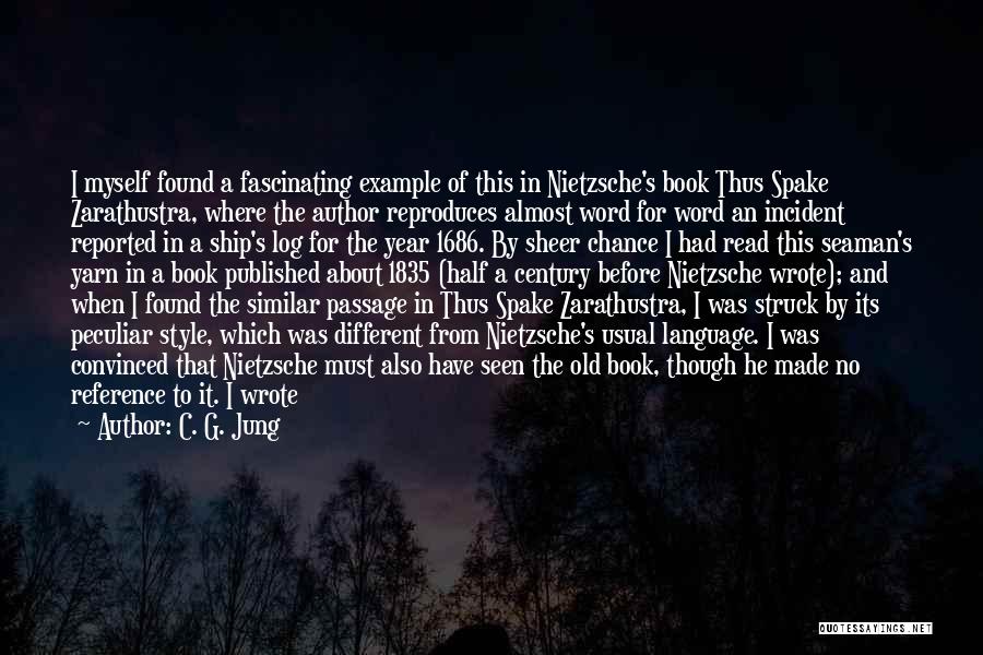 C. G. Jung Quotes: I Myself Found A Fascinating Example Of This In Nietzsche's Book Thus Spake Zarathustra, Where The Author Reproduces Almost Word