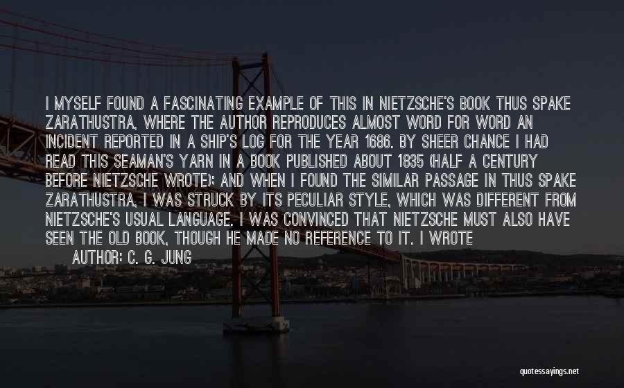 C. G. Jung Quotes: I Myself Found A Fascinating Example Of This In Nietzsche's Book Thus Spake Zarathustra, Where The Author Reproduces Almost Word