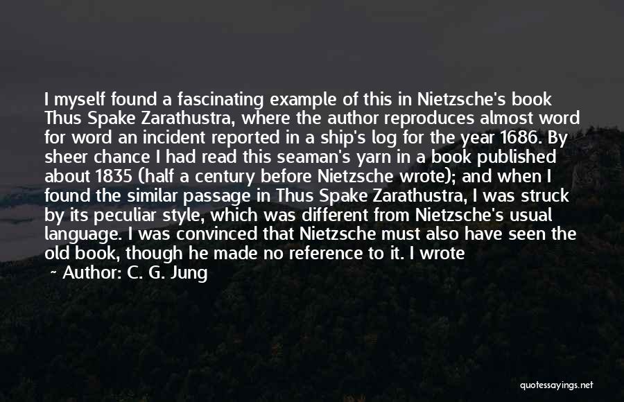 C. G. Jung Quotes: I Myself Found A Fascinating Example Of This In Nietzsche's Book Thus Spake Zarathustra, Where The Author Reproduces Almost Word