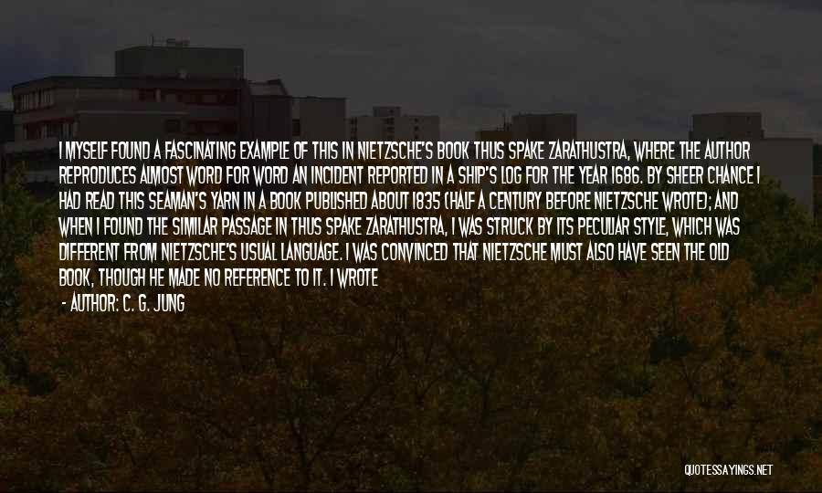 C. G. Jung Quotes: I Myself Found A Fascinating Example Of This In Nietzsche's Book Thus Spake Zarathustra, Where The Author Reproduces Almost Word