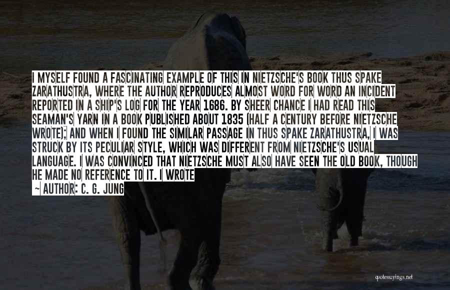 C. G. Jung Quotes: I Myself Found A Fascinating Example Of This In Nietzsche's Book Thus Spake Zarathustra, Where The Author Reproduces Almost Word
