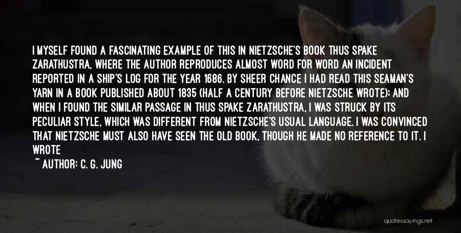 C. G. Jung Quotes: I Myself Found A Fascinating Example Of This In Nietzsche's Book Thus Spake Zarathustra, Where The Author Reproduces Almost Word