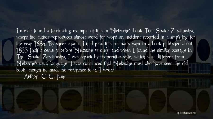 C. G. Jung Quotes: I Myself Found A Fascinating Example Of This In Nietzsche's Book Thus Spake Zarathustra, Where The Author Reproduces Almost Word