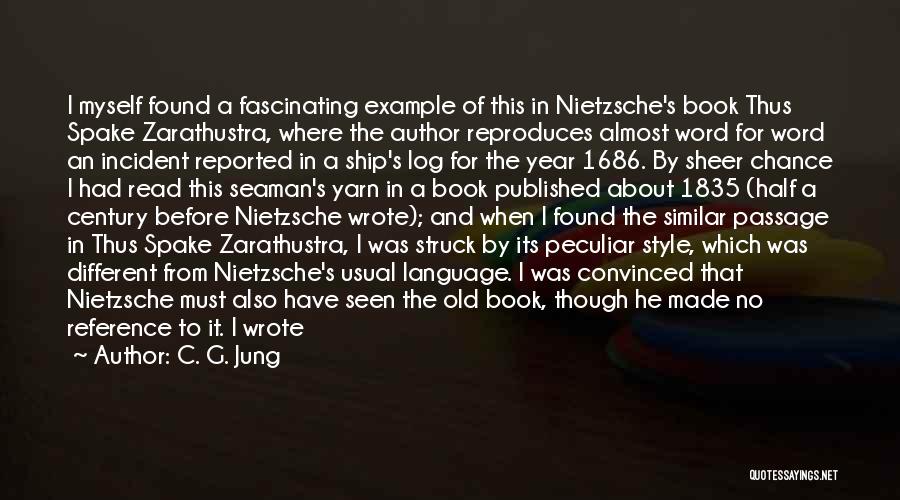 C. G. Jung Quotes: I Myself Found A Fascinating Example Of This In Nietzsche's Book Thus Spake Zarathustra, Where The Author Reproduces Almost Word