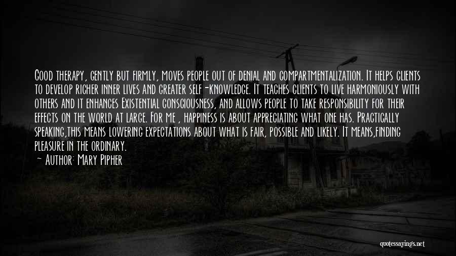 Mary Pipher Quotes: Good Therapy, Gently But Firmly, Moves People Out Of Denial And Compartmentalization. It Helps Clients To Develop Richer Inner Lives