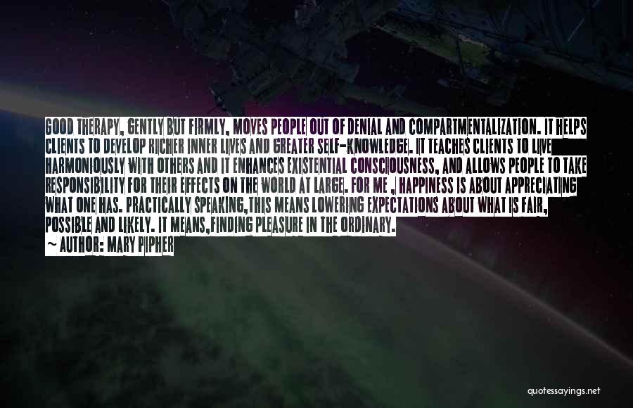 Mary Pipher Quotes: Good Therapy, Gently But Firmly, Moves People Out Of Denial And Compartmentalization. It Helps Clients To Develop Richer Inner Lives