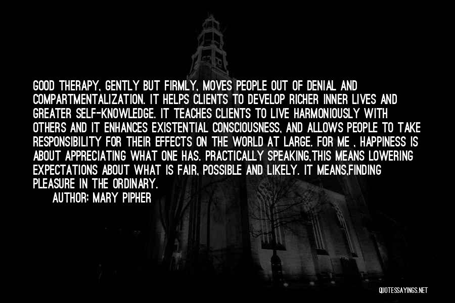 Mary Pipher Quotes: Good Therapy, Gently But Firmly, Moves People Out Of Denial And Compartmentalization. It Helps Clients To Develop Richer Inner Lives