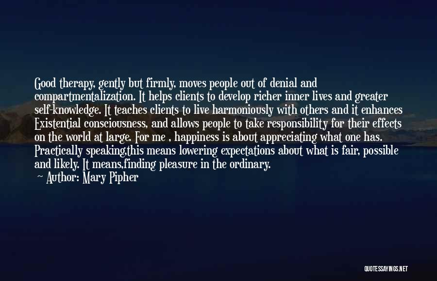 Mary Pipher Quotes: Good Therapy, Gently But Firmly, Moves People Out Of Denial And Compartmentalization. It Helps Clients To Develop Richer Inner Lives