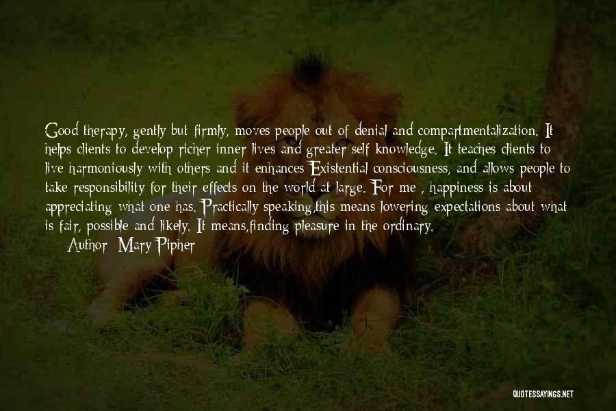 Mary Pipher Quotes: Good Therapy, Gently But Firmly, Moves People Out Of Denial And Compartmentalization. It Helps Clients To Develop Richer Inner Lives