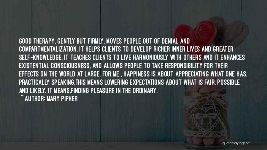 Mary Pipher Quotes: Good Therapy, Gently But Firmly, Moves People Out Of Denial And Compartmentalization. It Helps Clients To Develop Richer Inner Lives