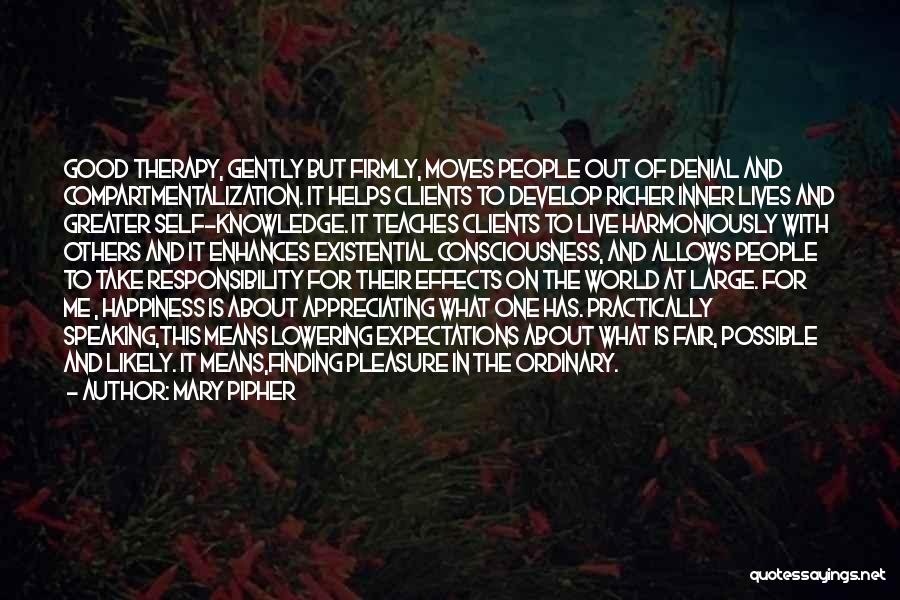 Mary Pipher Quotes: Good Therapy, Gently But Firmly, Moves People Out Of Denial And Compartmentalization. It Helps Clients To Develop Richer Inner Lives