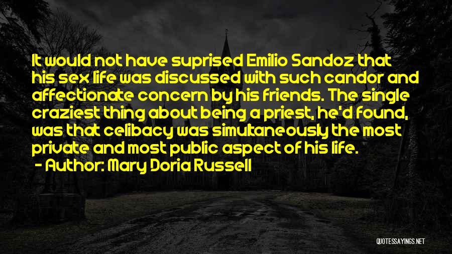 Mary Doria Russell Quotes: It Would Not Have Suprised Emilio Sandoz That His Sex Life Was Discussed With Such Candor And Affectionate Concern By