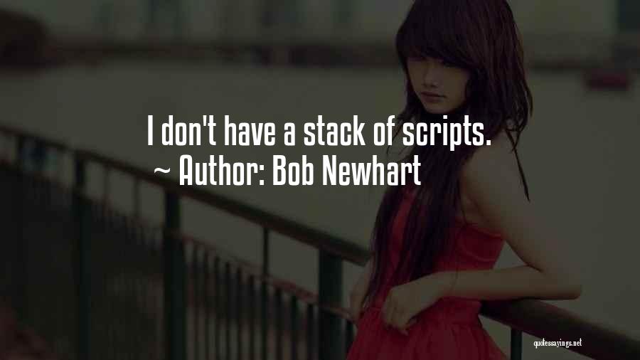 Bob Newhart Quotes: I Don't Have A Stack Of Scripts.