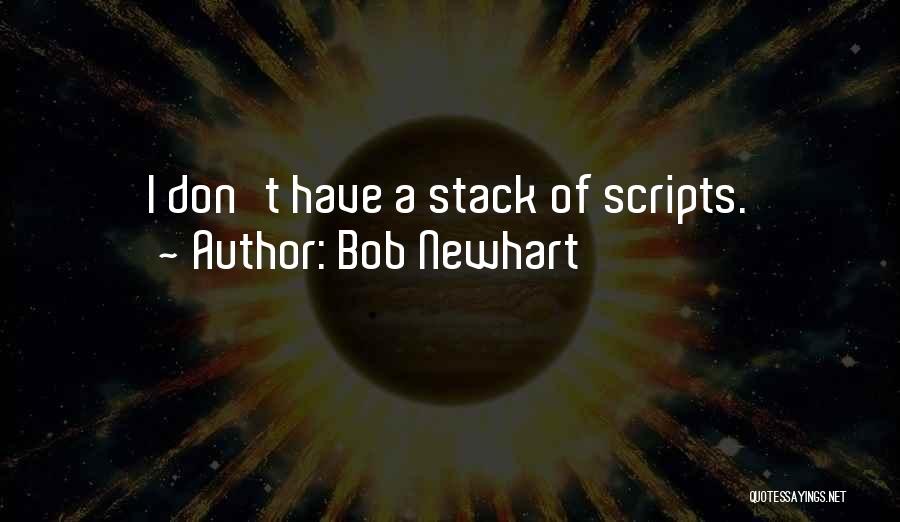 Bob Newhart Quotes: I Don't Have A Stack Of Scripts.