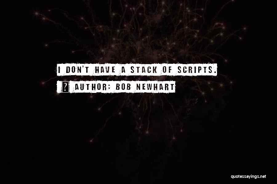 Bob Newhart Quotes: I Don't Have A Stack Of Scripts.