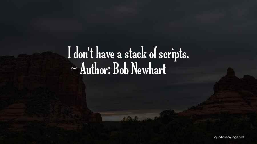 Bob Newhart Quotes: I Don't Have A Stack Of Scripts.