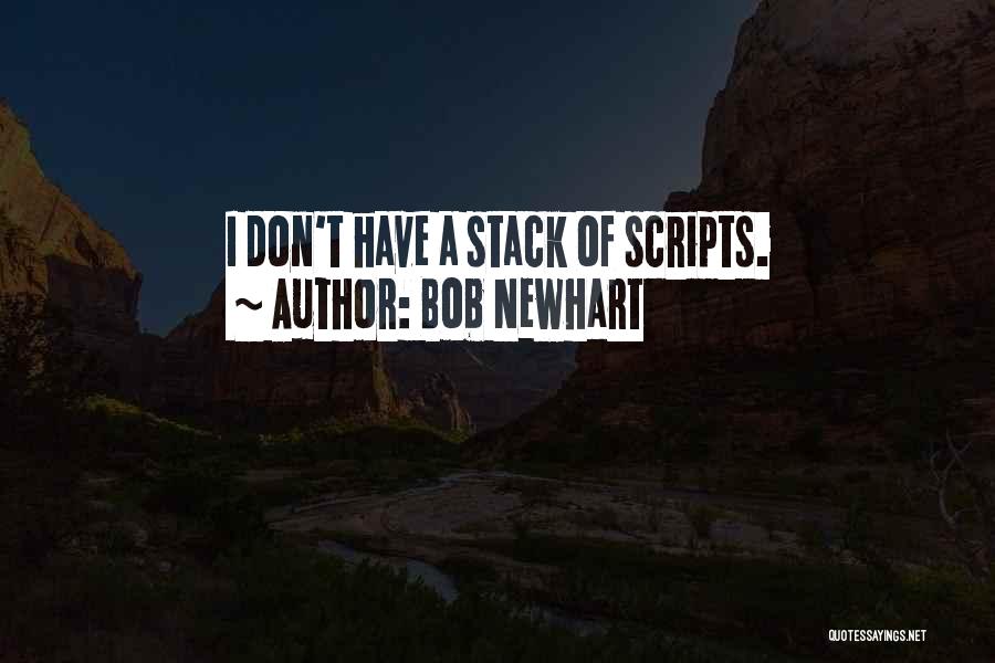 Bob Newhart Quotes: I Don't Have A Stack Of Scripts.