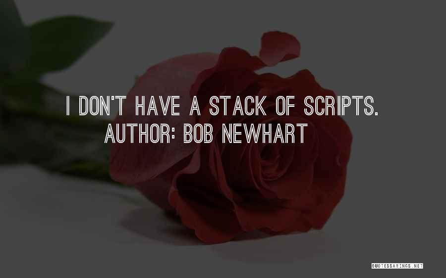 Bob Newhart Quotes: I Don't Have A Stack Of Scripts.