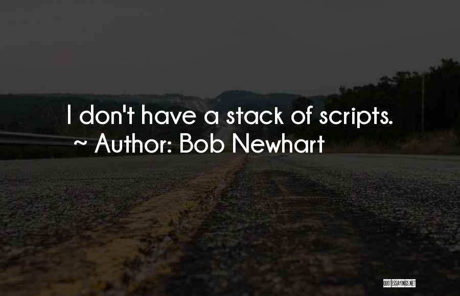 Bob Newhart Quotes: I Don't Have A Stack Of Scripts.