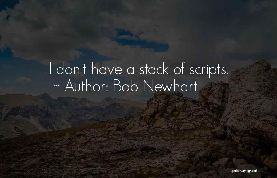 Bob Newhart Quotes: I Don't Have A Stack Of Scripts.