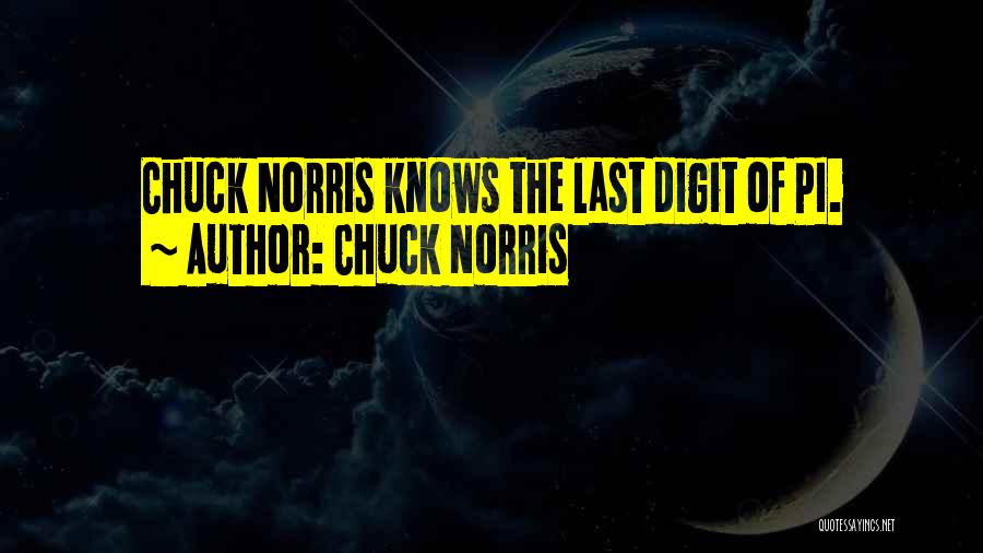 Chuck Norris Quotes: Chuck Norris Knows The Last Digit Of Pi.