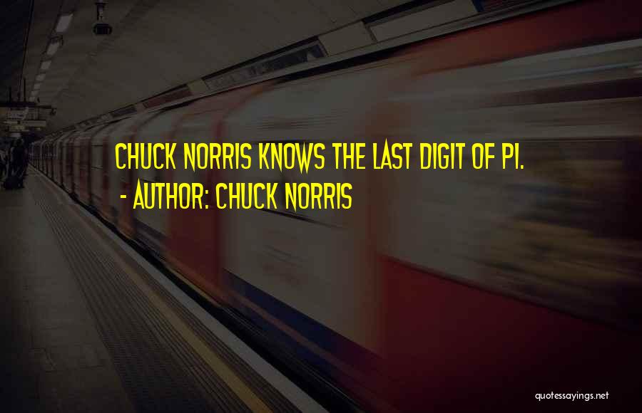 Chuck Norris Quotes: Chuck Norris Knows The Last Digit Of Pi.