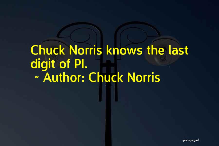 Chuck Norris Quotes: Chuck Norris Knows The Last Digit Of Pi.