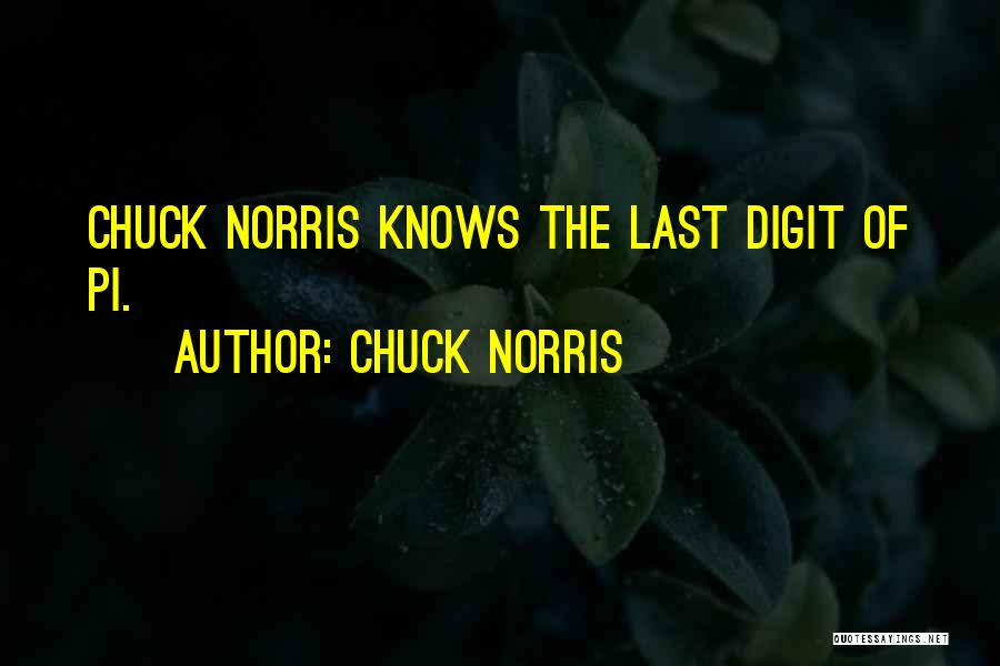 Chuck Norris Quotes: Chuck Norris Knows The Last Digit Of Pi.