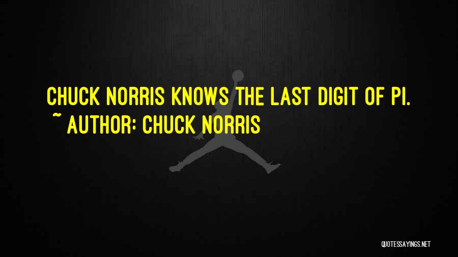 Chuck Norris Quotes: Chuck Norris Knows The Last Digit Of Pi.