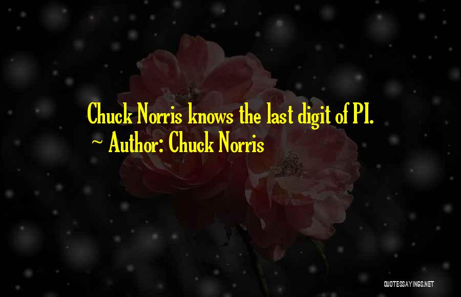 Chuck Norris Quotes: Chuck Norris Knows The Last Digit Of Pi.