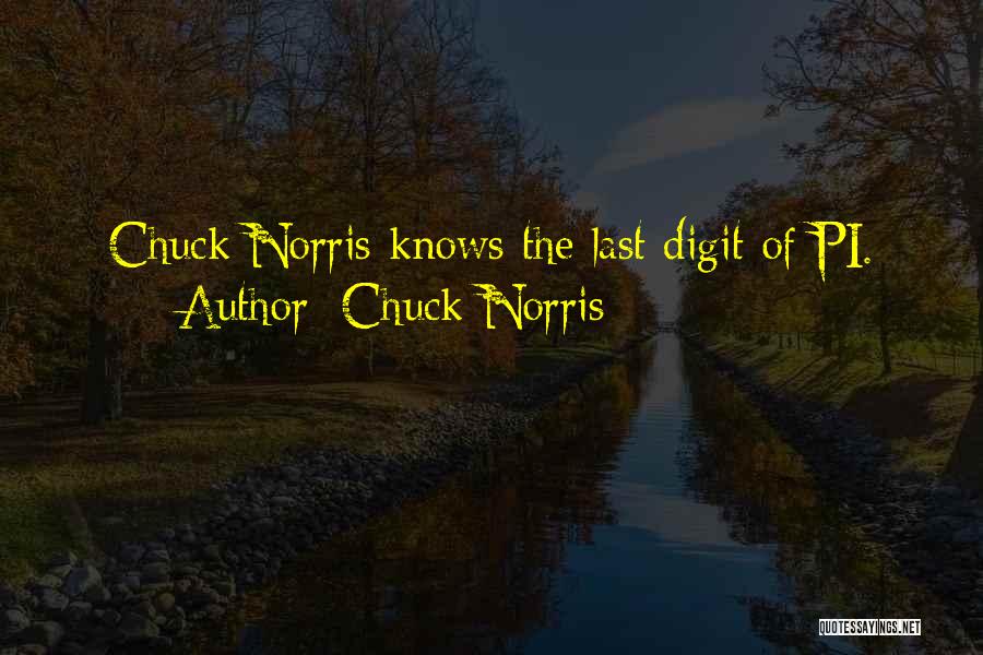 Chuck Norris Quotes: Chuck Norris Knows The Last Digit Of Pi.