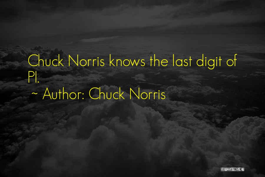 Chuck Norris Quotes: Chuck Norris Knows The Last Digit Of Pi.