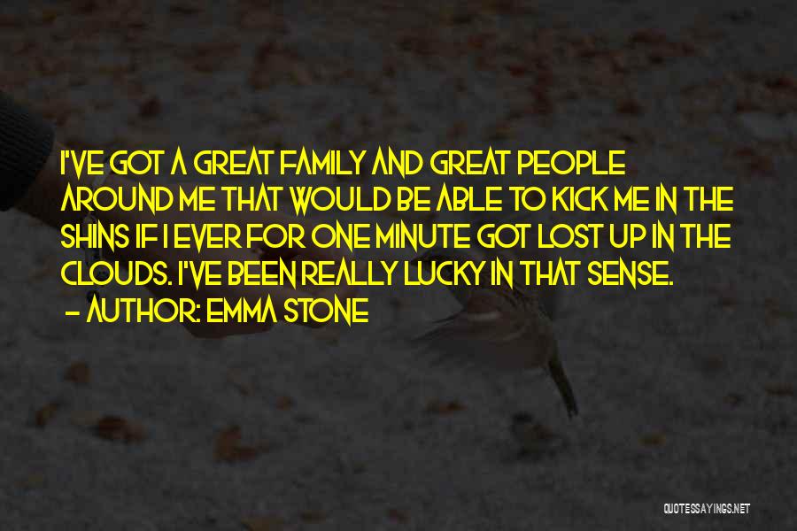 Emma Stone Quotes: I've Got A Great Family And Great People Around Me That Would Be Able To Kick Me In The Shins