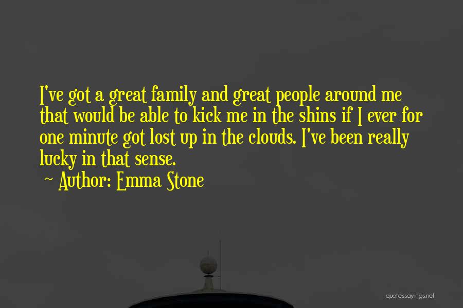 Emma Stone Quotes: I've Got A Great Family And Great People Around Me That Would Be Able To Kick Me In The Shins
