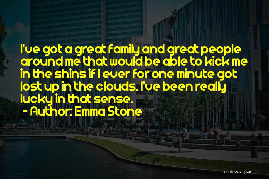 Emma Stone Quotes: I've Got A Great Family And Great People Around Me That Would Be Able To Kick Me In The Shins