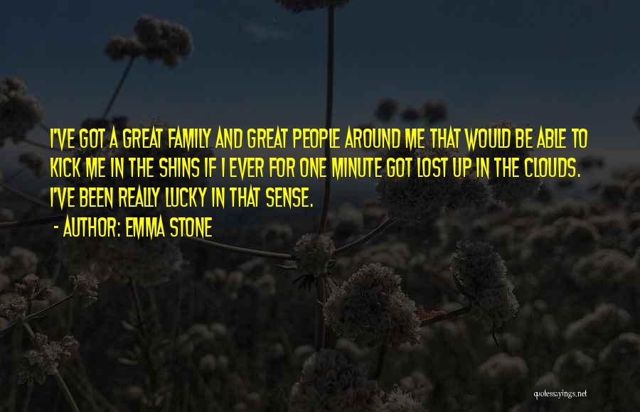Emma Stone Quotes: I've Got A Great Family And Great People Around Me That Would Be Able To Kick Me In The Shins