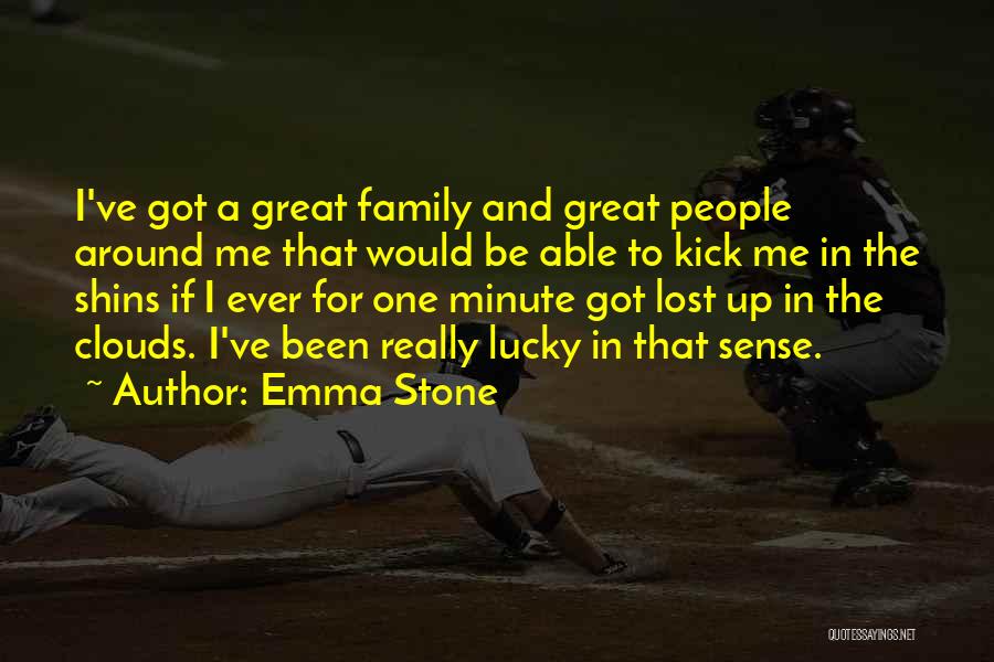 Emma Stone Quotes: I've Got A Great Family And Great People Around Me That Would Be Able To Kick Me In The Shins