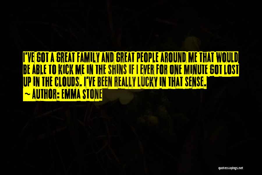 Emma Stone Quotes: I've Got A Great Family And Great People Around Me That Would Be Able To Kick Me In The Shins