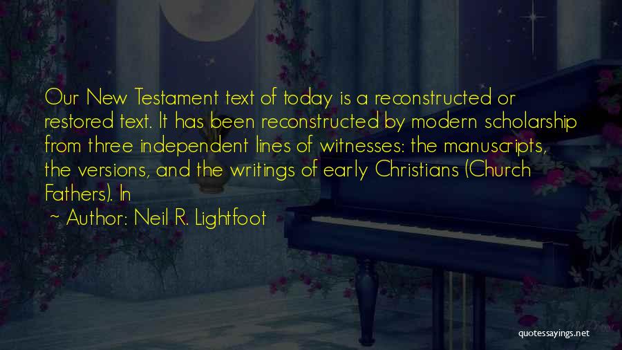 Neil R. Lightfoot Quotes: Our New Testament Text Of Today Is A Reconstructed Or Restored Text. It Has Been Reconstructed By Modern Scholarship From