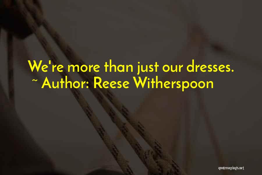 Reese Witherspoon Quotes: We're More Than Just Our Dresses.