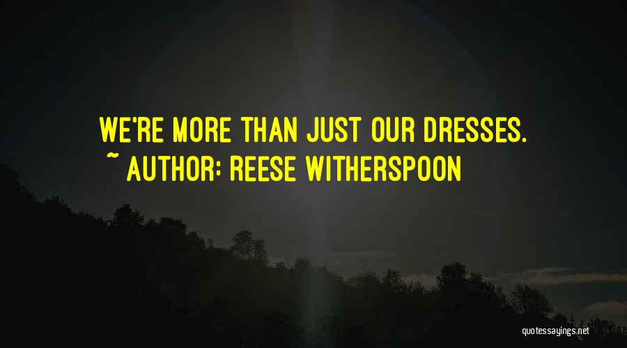 Reese Witherspoon Quotes: We're More Than Just Our Dresses.