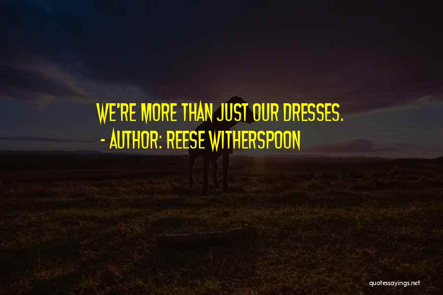 Reese Witherspoon Quotes: We're More Than Just Our Dresses.