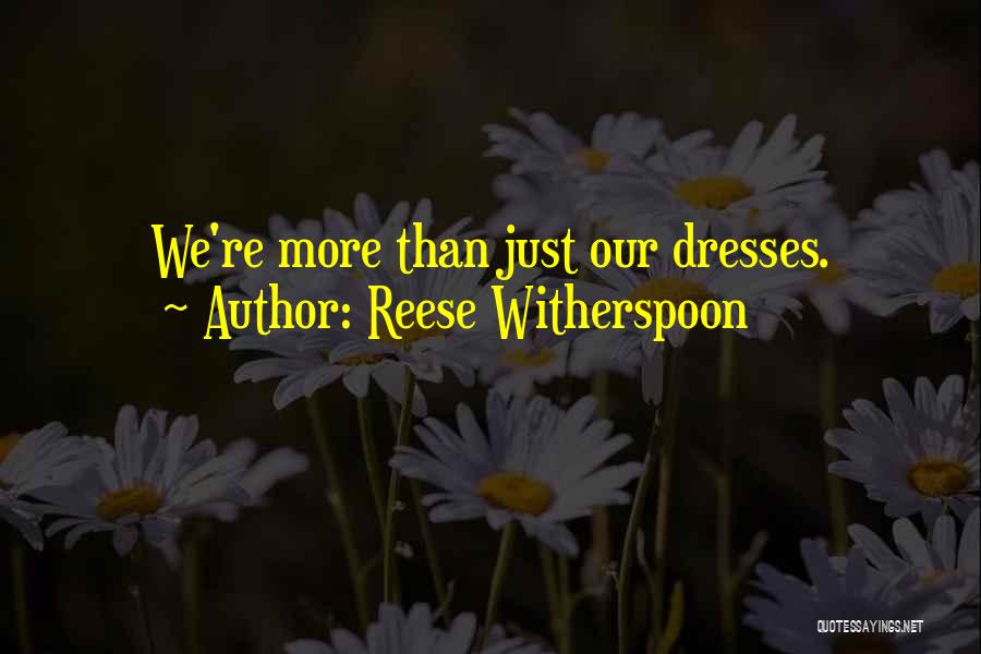 Reese Witherspoon Quotes: We're More Than Just Our Dresses.