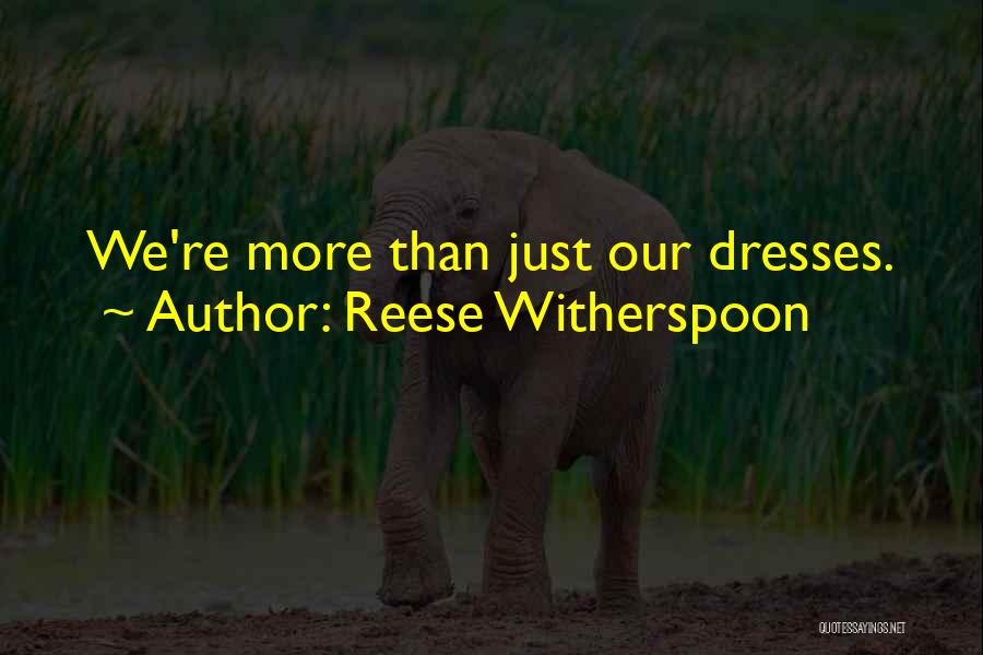 Reese Witherspoon Quotes: We're More Than Just Our Dresses.