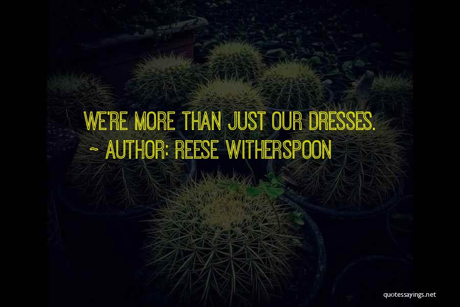 Reese Witherspoon Quotes: We're More Than Just Our Dresses.