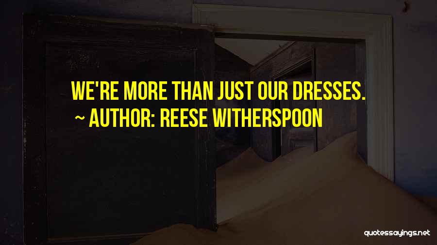 Reese Witherspoon Quotes: We're More Than Just Our Dresses.