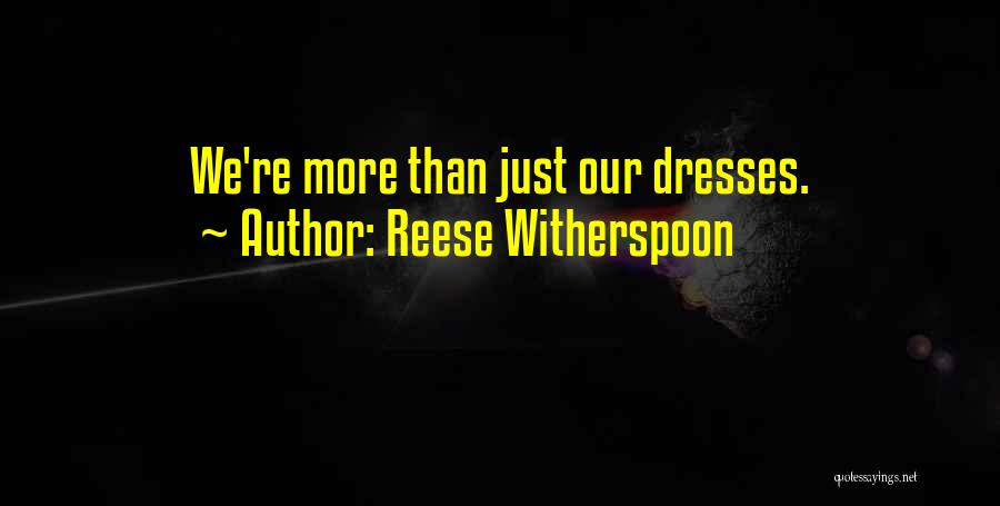 Reese Witherspoon Quotes: We're More Than Just Our Dresses.
