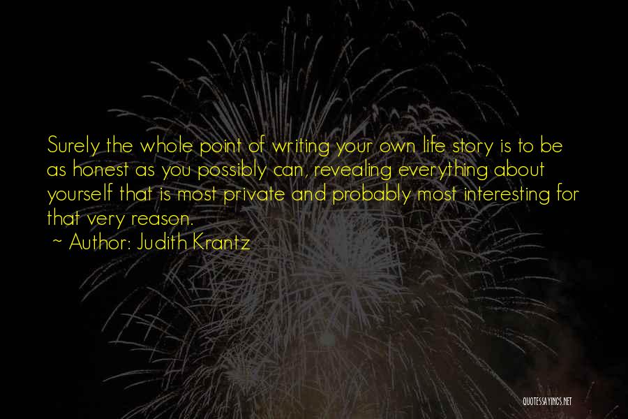 Judith Krantz Quotes: Surely The Whole Point Of Writing Your Own Life Story Is To Be As Honest As You Possibly Can, Revealing