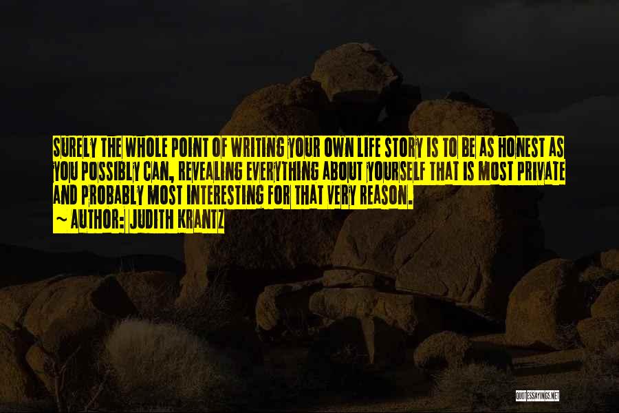 Judith Krantz Quotes: Surely The Whole Point Of Writing Your Own Life Story Is To Be As Honest As You Possibly Can, Revealing